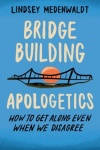 Bridge Building Apologetics - How to Get Along Even When We Disagree